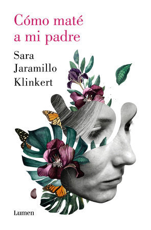 Cómo maté a mi padre / How I Killed My Father Paperback by Sara Jaramillo Klinkert