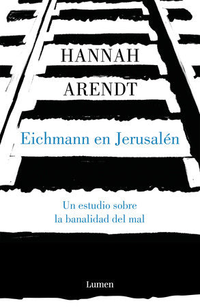 Eichmann en Jerusalén / Eichmann in Jerusalem: A Report on the Banality of Evil Paperback by Hannah Arendt