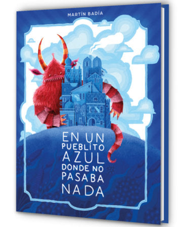 En un pueblito azul donde no pasaba nada / In a Little Blue Town Where Nothing Ever Happened Hardcover by Martín Badía