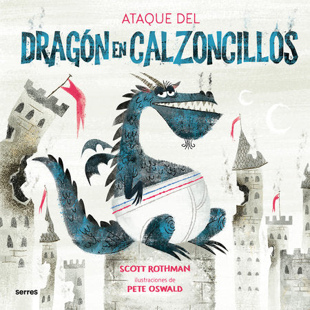 El ataque del dragón en calzoncillos / Attack of the Underwear Dragon Hardcover by Scott Rothman; Pete Oswald ilustrador