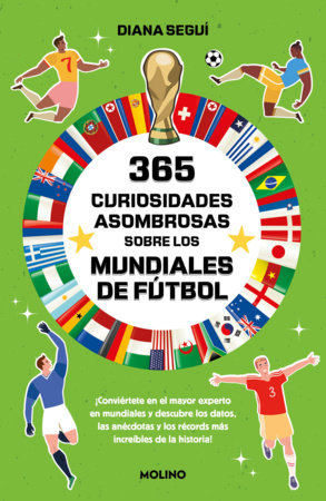 365 curiosidades asombrosas sobre los mundiales de fútbol / 365 Amazing Facts About the World Cup Paperback by Diana Seguí