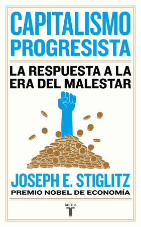 Capitalismo progresista: La respuesta a la Era del malestar / People, Power, and Profits : Progressive Capitalism for an Age of Discontent Paperback by Joseph E.Stiglitz