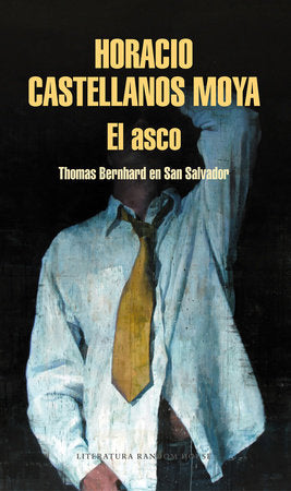 El asco: Thomas Bernhard en San Salvador / Revulsion: Thomas Bernhard in San Salvador Paperback by Horacio Castellanos Moya