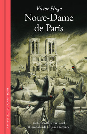 Notre-Dame de París / Notre-Dame of Paris Hardcover by Víctor Hugo; Teresa Clavel (trad.); Benjamin Lacombe (il.)