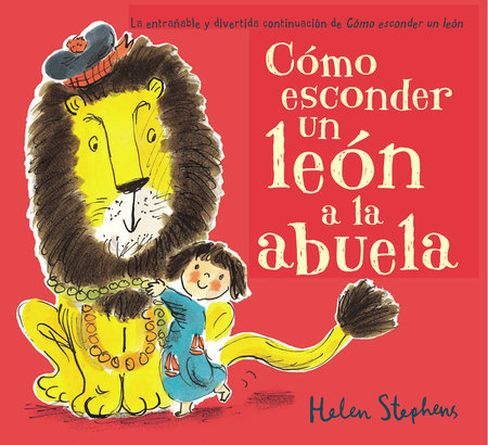 Cómo esconder un león a la abuela / How to Hide a Lion from Grandma Hardcover by Helen Stephens