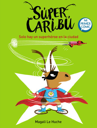 Super Caribú: Solo hay un superhéroe en la ciudad / Super Caribou: There Is Only One Superhero In Town Hardcover by Magali Le Huche