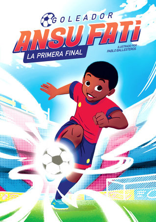 Ansu Fati. Goleador 1: La primera final / The First Final Hardcover by Ansu Fati, Pablo Ballesteros (Il.)