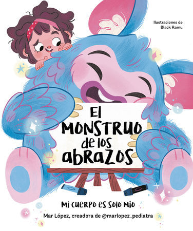 El monstruo de los abrazos. Mi cuerpo es solo mío / The Hug Monster Hardcover by Mar López; Black Ramu (ill.)