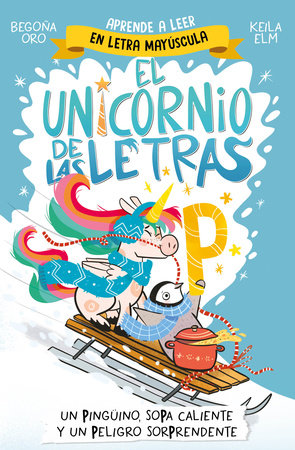 Un pingüino, sopa caliente y un peligro sorprendente / A Penguin, Hot Soup, and a Surprising Danger Paperback by Begoña Oro; Keila Elm (ill.)