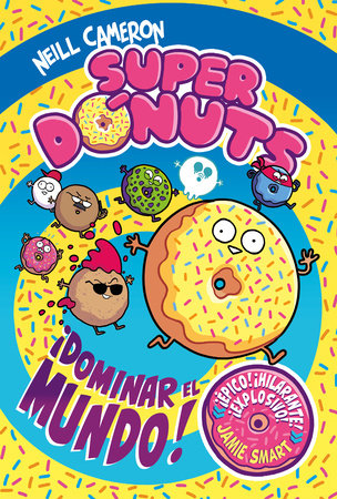 Superdónuts. ¡Dominar el mundo! / Donut Squad: Take Over the World! Hardcover by Neil Cameron