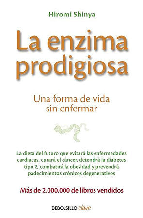 La enzima prodigiosa / The Enzyme Factor: How to Live Long and Never Be Sick Paperback by Hiromi Shinya