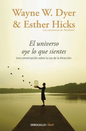 El Universo oye lo que sientes / Co-Creating at Its Best: A Conversation Between Master Teachers Paperback by Wayne W. Dyer