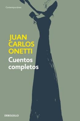 Cuentos completos. Juan Carlos Onetti / Complete Works. Juan Carlos Onetti Paperback by Juan Carlos Onetti