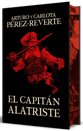 El capitán Alatriste (edición especial limitada con cantos pintados) / Captain Alatriste (Limited Edition with Sprayed Edges) Hardcover by Arturo Pérez-Reverte