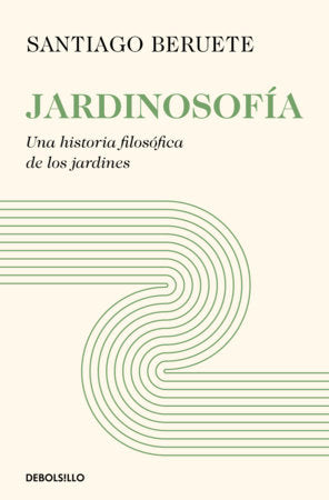Jardinosofía. Una historia filosófica de los jardines / Garden Philosophy Paperback by Santiago Beruete