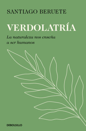 Verdolatría. La naturaleza nos enseña  a ser humanos / Green Devotion Paperback by Santiago Beruete