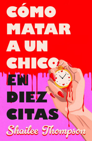 Cómo matar a un chico en diez citas / How to Kill a Guy in Ten Dates Paperback by Shailee Thompson