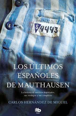 Los últimos españoles de Mauthausen: La historia de nuestros deportados, sus verdugos y sus cómplices / The last Spaniards of Mauthausen Paperback by Carlos Hernández de Miguel