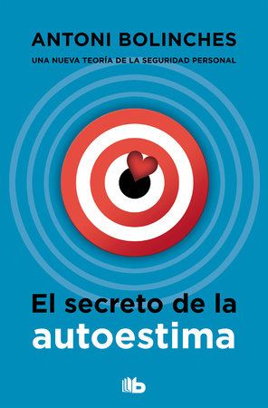 El secreto de la autoestima / The Secret to Self-Esteem Paperback by Antoni Bolinches