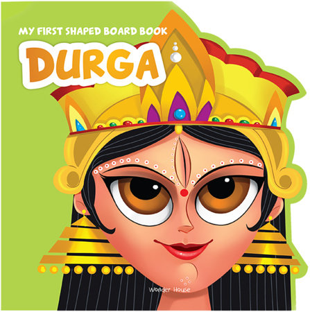My First Shaped Board Book: Illustrated Goddess Durga Hindu Mythology Picture Book for Kids Age 2+ ( Board Book by Wonder House Books