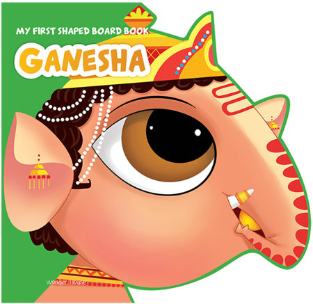 My First Shaped Board Book: Illustrated Lord Ganesha Hindu Mythology Picture Book for Kids Age 2+ (Indian Gods and Goddesses) Board Book by Wonder House Books