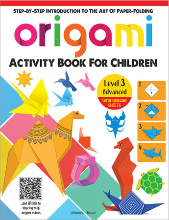 Origami - Step-by-Step Introduction To The Art of Paper-Folding - Activity Book For Children - Level 3: Advanced Paperback by Wonder House Books