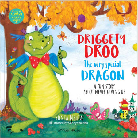 Driggety Droo: The Very Determined Dragon [The Always Happy Series] A Fun Story About Never Giving Up / Age Group: 5+ / Children’s Illustrated Picture Book Ab Paperback by Sonia Mehta, Sunayana Nair