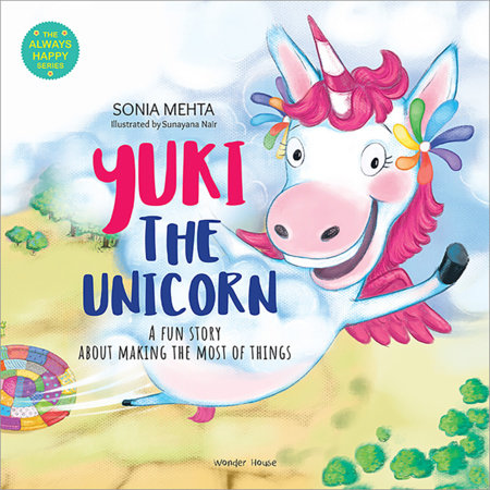 Yuki The Unicorn: A Fun Story About Making The Most Of Things [The Always Happy Series] – Age Group: 5+ / Children’s Illustrated Picture Book About Kindness Paperback by Sonia Mehta, Sunayana Nair