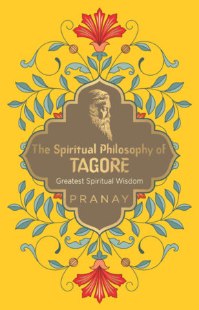 Spiritual Philosophy of Tagore - Greatest Spiritual Wisdom, The Paperback by Pranay