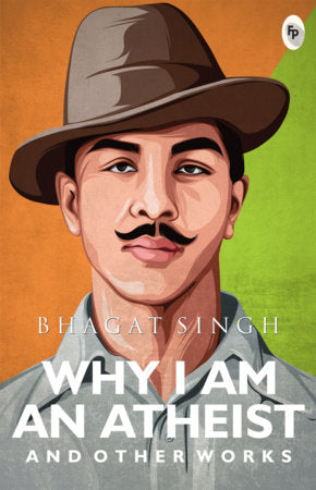 Why I Am An Atheist And Other Works - Classics Paperback by Bhagat Singh
