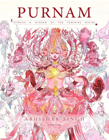 Purnam - Stories & Wisdom of the Feminine Divine Hardcover by Abhishek Singh