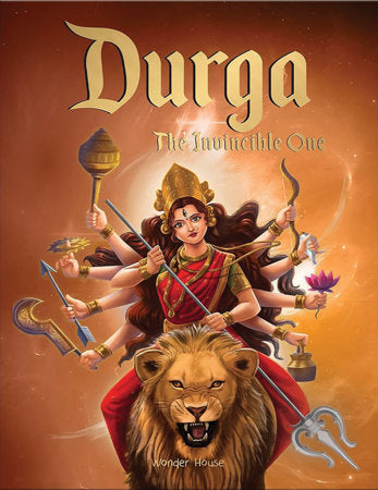 Durga: The Invincible One / Illustrated Story Book for Children / Explore Indian Mythology Stories / Epic Tales and Culture of India / Improves Hardcover by Wonder House Books