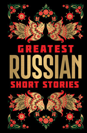 Greatest Russian Short Stories [Deluxe Edition] – English / Classic Russian Short Fiction Stories / Collection of Russian Literature Bestsellers / Iconic Hardcover by Various