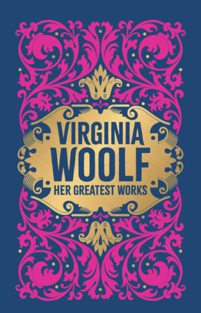 Virginia Woolf: Her Greatest Works (To the Lighthouse, A Room of One's Own, and Mrs. Dalloway) (Deluxe Hardbound Edition) Hardcover by Virginia Woolf