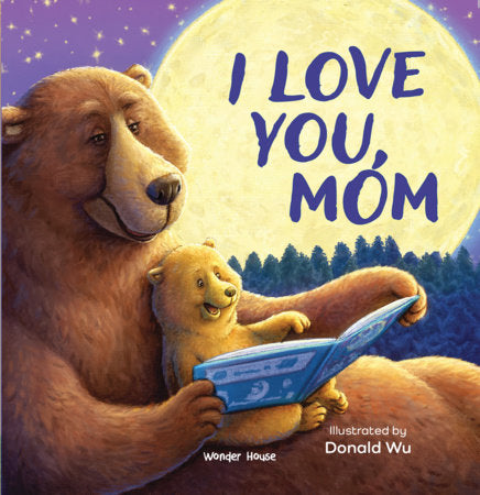 I Love You Mom [I Love You Series] Illustrated Board Books for Children / Early Learning Books / Fun Learning /Toddlers Reading Books / Emotional Board Book by Illustrated by Donald wu