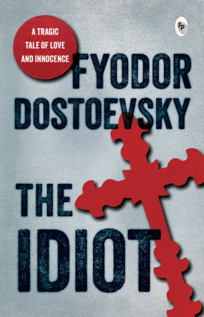 Idiot by Fyodor Dostoevsky / Critique of 19th-Century Society / Russian Society And Its Complexities / Character-Driven Narrative / Explore the Russian Society Paperback by Fyodor Dostoevsky