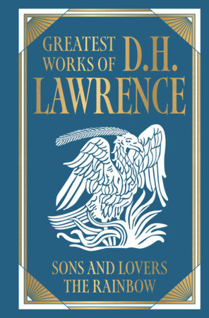 Greatest Works of D.H. Lawrence (Sons and Lovers; The Rainbow) [Deluxe Hardbound Classic] - Psychological Novels of Love And Desire / British Hardcover by D H Lawrence