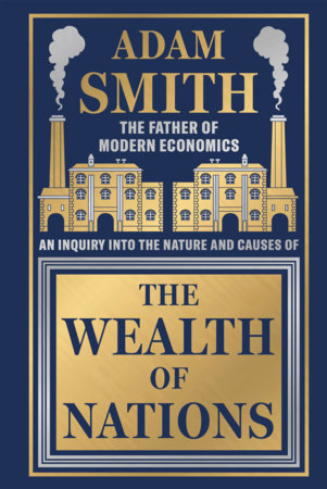 Wealth of Nations by Adam Smith [Deluxe Hardbound Classic] - Economics of Capitalism /Learn About the Wealth Creation Strategies / Insights Into Economic Hardcover by Adam Smith