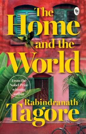 Home and the World by Rabindranath Tagore - A Masterpiece of Bengali Literature / Cultural Clash / Indian Literature Classic Depicting Political Turmoil / Unive Paperback by Rabindranath Tagore