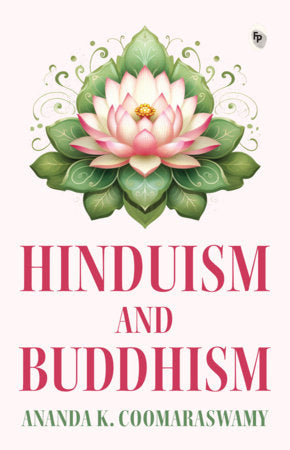 Hinduism and Buddhism in English - A Comprehensive Study of Eastern Philosophy / Sacred Texts / Profound Exploration of Spiritual Practices / Dharma / Nirvana Paperback by Ananda K. Coomaraswamy