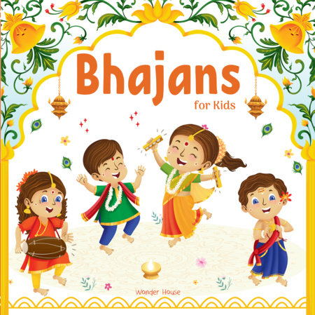Bhajans For Kids – Illustrated Prayer Book, Bhajans in Three Languages for easy understanding / Age: 3+ Board Book by Wonder House Books