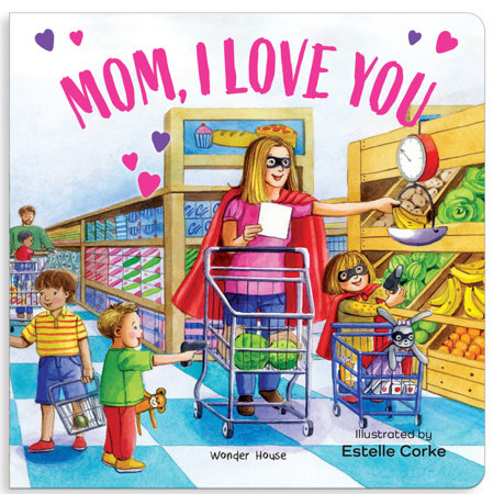 Mummy, I Love You [I Love You Series] Illustrated Board Books for Children / Early Learning Books / Fun Learning /Toddlers’ Reading Books / Emotional Board Book by Illustrated by Estella Corke