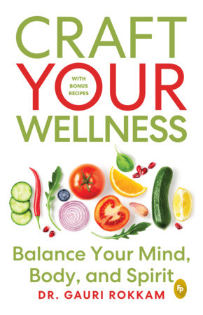 Craft Your Wellness: Balance Your Mind, Body, and Spirit Paperback by Dr. Gauri Rokkam