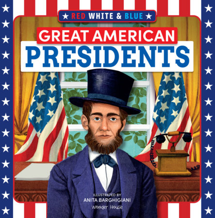 Red, White & Blue Great American Presidents Board Book by Wonder House Books and Illustrated by Anita Barghigiani