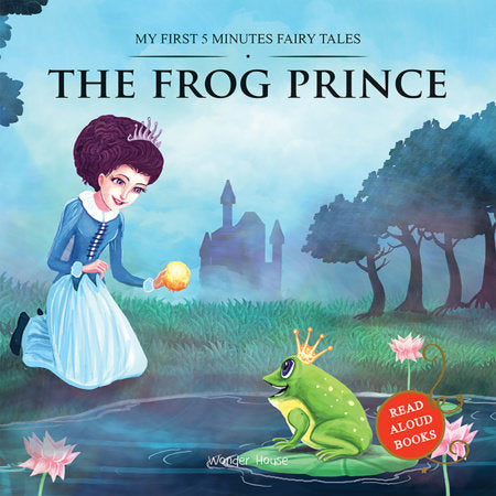 My First 5 Minutes Fairy Tales The Frog Prince: Traditional Fairy Tales For Children (Abridged and Retold) Paperback by Wonder House Books