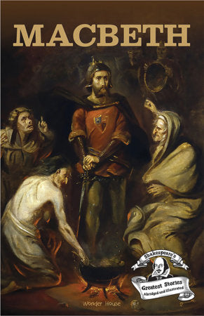Macbeth : Shakespeare’s Greatest Stories (Abridged and Illustrated) With Review Questions And An Introduction To The Themes In The Story Paperback by Wonder House Books