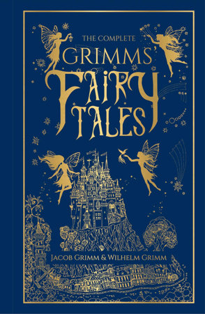 Complete Grimms' Fairy Tales (Deluxe Hardbound Edition), The Hardcover by Jacob Grimm and Wilhelm Grimm