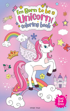 I Am Born To Be A Unicorn Coloring book - Giant book Series: Jumbo Sized Colouring Book For Children Paperback by Wonder House Books