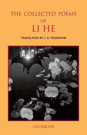 The Collected Poems of Li He Paperback by Li He, translated from the Chinese by J. D. Frodsham, preface by Paul Rouzer