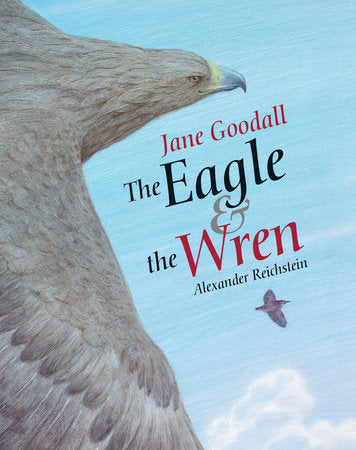 The Eagle & the Wren Hardcover by Jane Goodall,  illustrated by Alexander Reichstein